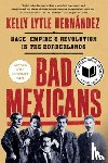 Lytle Hernandez, Kelly - Bad Mexicans