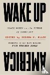 Blain, Keisha N. - Wake Up America: Black Women on the Future of Democracy