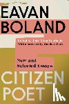 Boland, Eavan - Citizen Poet: New and Selected Essays