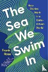 Rose, Frank (Columbia University) - The Sea We Swim In