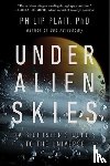 Plait, Philip - Under Alien Skies