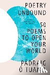 Tuama, Pádraig Ó. - Poetry Unbound: 50 Poems to Open Your World