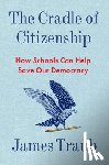 Traub, James - The Cradle of Citizenship: How Schools Can Help Save Our Democracy