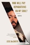 McCarthy, Jesse (Harvard University) - Who Will Pay Reparations on My Soul?