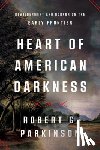 Parkinson, Robert G. (Binghamton University) - Heart of American Darkness