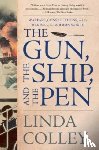 Colley, Linda - THE GUN THE SHIP AND THE PEN 8211