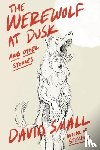 Small, David - The Werewolf at Dusk: And Other Stories