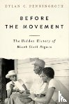 Penningroth, Dylan C. - Before the Movement: The Hidden History of Black Civil Rights