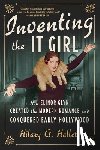 Hallett, Hilary A. - Inventing the It Girl