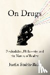 Smith-Ruiu, Justin - On Drugs: Psychedelics, Philosophy, and the Nature of Reality