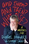 Handler, Daniel, Snicket, Lemony - And Then? and Then? What Else?