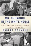 Schmuhl, Robert - Mr. Churchill in the White House