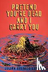 Lopera, Julian Delgado - Pretend You're Dead and I Carry You