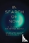Marchant, Jo - In Search of Now: The Science of the Present Moment