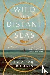 Roberts, Tara Karr - Wild and Distant Seas