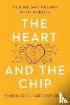 Rus, Daniela - The Heart and the Chip: Our Bright Future with Robots