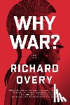 Overy, Richard - Why War?