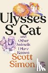 Simon, Scott - Ulysses S. Cat and Other Animals I Have Known