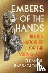 Barraclough, Eleanor - Embers of the Hands: Hidden Histories of the Viking Age