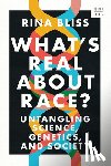 Bliss, Rina (Rutgers University) - What's Real about Race?