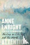 Enright, Anne - Attention: Writing on Life, Art, and the World