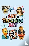 Russo, Roberto - The Art of Teaching Art. 50 Ideas For Grades K-8