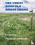 Hewitt, Christopher - THE Great Norfolk Roads Shame A Report by