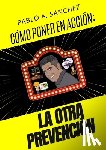 Sanchez Donate, Pablo Alberto - CÓMO LLEVAR A LA ACCIÓN ¡LA OTRA PREVENCIÓN!