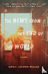 Miller, Emily Jeanne - News From The End Of The World