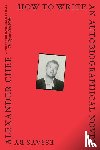 Chee, Alexander - How To Write An Autobiographical Novel
