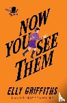 Griffiths, Elly - Now You See Them