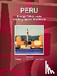 IBP, Inc - Peru Energy Policy, Laws and Regulations Handbook Volume 1 Strategic Information and Basic Laws