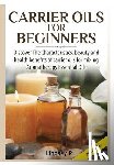P, Lindsey - Carrier Oils for Beginners