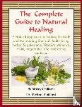 Chillemi, Author Stacey, Chillemi, Author Dr. Michael - The Complete Guide to Natural Healing: A Natural Approach to Healing the Body and Maintaining Optimal Health Using Herbal Supplements, Vitamins, Minerals, Fruits, Vegetables and Alternative Medicine