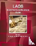 IBP, Inc. - Laos Investment and Business Guide Volume 1 Strategic and Practical Information