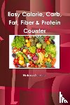 Schaar, Helena - Easy Calorie, Carb, Fat, Fiber & Protein Counter
