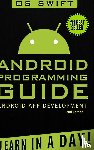 Swift, Os - Android: App Development & Programming Guide: Learn in A Day!