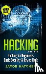 Hatcher, Jacob - Hacking: Hacking for Beginners and Basic Security: How to Hack