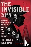 Maier, Thomas - The Invisible Spy: Churchill's Rockefeller Center Spy Ring and America's First Secret Agent of World War II