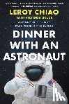 Chiao, Leroy - Dinner with an Astronaut: Serving Space Stories: Past, Present and Future