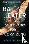Baker, Kylie Lee - Bat Eater and Other Names for Cora Zeng