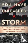 Viola, David - You Have Unleashed a Storm: New York City's Descent Into Chaos During America's Most Explosive Era of Radical Violence