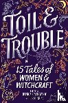 Sharpe, Tess, Spotswood, Jessica, Colbert, Brandy - TOIL & TROUBLE ORIGINAL/E