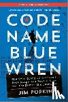 Popkin, Jim - Code Name Blue Wren: The True Story of America's Most Dangerous Female Spy--And the Sister She Betrayed