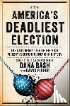 Bash, Dana - America's Deadliest Election: The Cautionary Tale of the Most Violent Election in American History