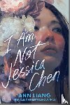 Liang, Ann - I Am Not Jessica Chen