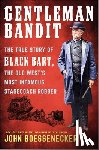Boessenecker, John - Gentleman Bandit: The True Story of Black Bart, the Old West's Most Infamous Stagecoach Robber