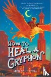 Cannistra, Meg - How to Heal a Gryphon