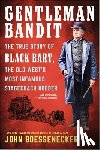 Boessenecker, John - Gentleman Bandit: The True Story of Black Bart, the Old West's Most Infamous Stagecoach Robber