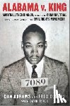 Abrams, Dan - Alabama V. King: Martin Luther King Jr. and the Criminal Trial That Launched the Civil Rights Movement